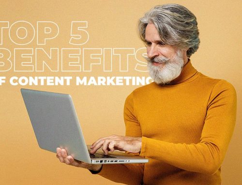 Top 5 Benefits Of Content Marketing For Your Business