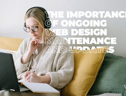 The Importance of Ongoing Web Design Maintenance and Updates